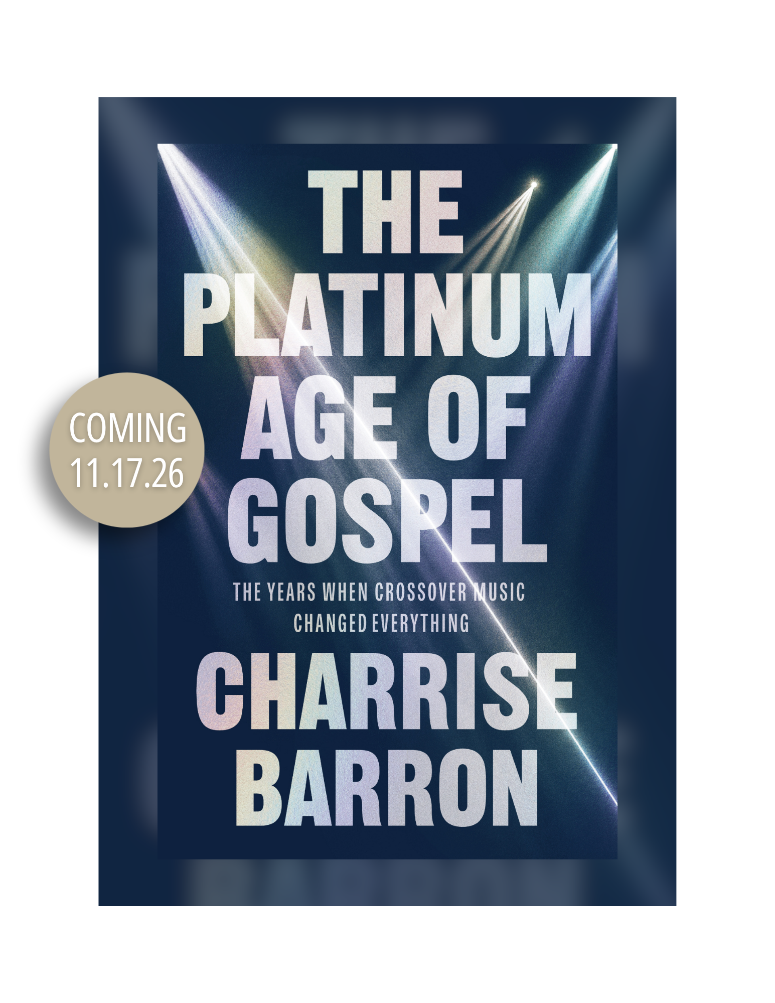 Book for The Platinum Age of Gospel: The Years When Crossover Music Changed Everything, by Charrise Barron.
